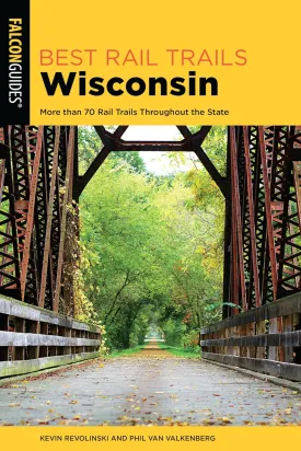 Best Rail Trails Wisconsin: More than 70 Rail Trails Throughout the State, 2nd Edition (Best Rail Trails Series) Paperback  Illustrated, June 1, 2020