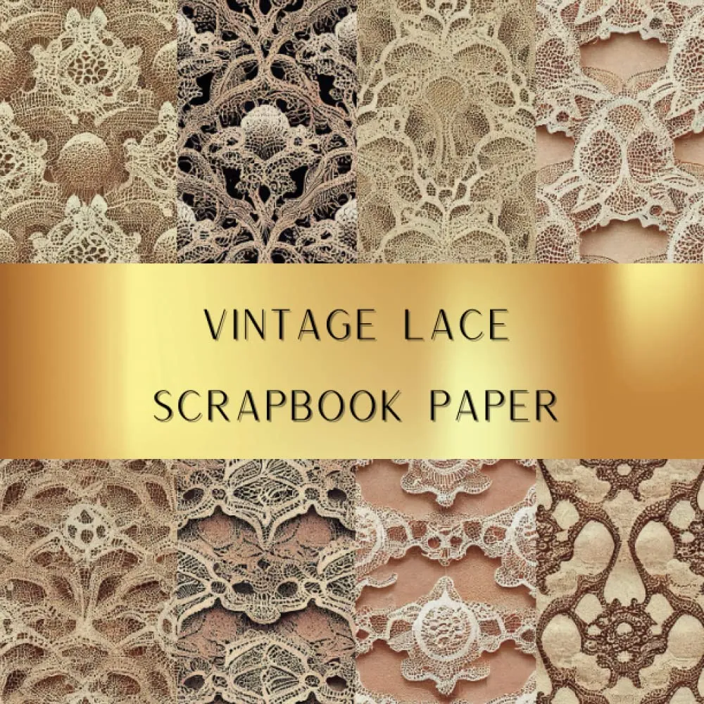 Vintage Lace Scrapbook Paper: Unleash Your Creativity With Our Collection of Craft Papers. Paperback  March 16, 2023